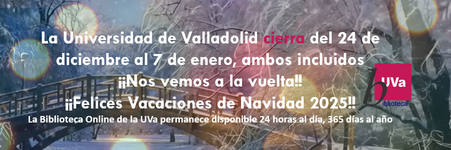 La UVa cierra del 24 de dic. al 7 de enero, ambos incluidos. ¡¡Nos vemos a la vuelta!! ¡Felices Vacaciones de Navidad 2025!. La biblioteca online de la UVa permanece disponible 24 horas al día, 365 días al año